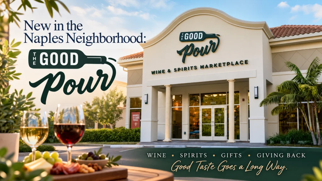 The Good Pour wine and spirits marketplace in Naples, Florida, featuring its storefront, tropical landscaping, wine, and the New in the Naples Neighborhood title.